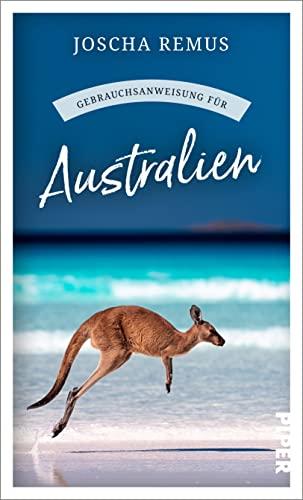 Gebrauchsanweisung für Australien: Aktualisierte und erweiterte Neuausgabe 2023 – Der beliebte Reiseführer für den Australien-Urlaub jetzt mit neuen Texten zu Tasmanien und Westaustralien