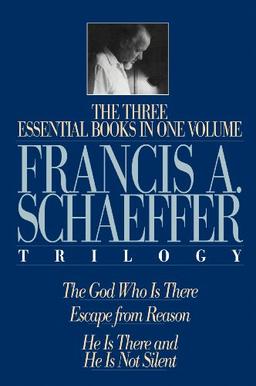 A Francis A. Schaeffer Trilogy: Three Essential Books in One Volume