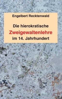 Die hierokratische Zweigewaltenlehre im 14. Jahrhundert