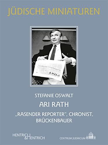 Ari Rath: „Rasender Reporter“, Chronist, Brückenbauer (Jüdische Miniaturen: Herausgegeben von Hermann Simon)