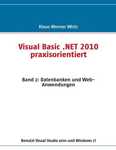 Visual Basic .NET 2010 praxisorientiert: Band 2: Datenbanken und Web-Anwendungen