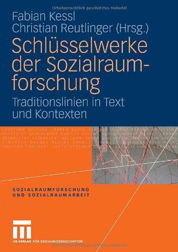 Schlüsselwerke Der Sozialraumforschung: Traditionslinien in Text und Kontexten (Sozialraumforschung und Sozialraumarbeit) (German Edition)