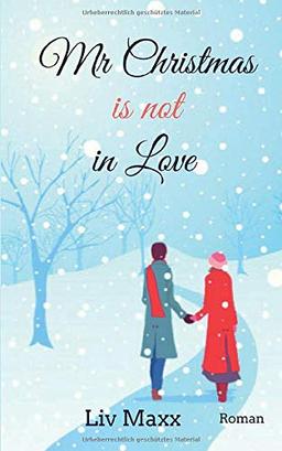 Mr Christmas is not in Love: Ein weihnachtlicher Liebesroman