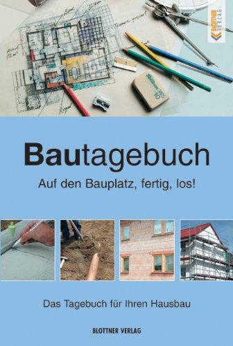 Bautagebuch: Auf den Bauplatz, fertig, los!. Das Tagebuch für Ihren Hausbau