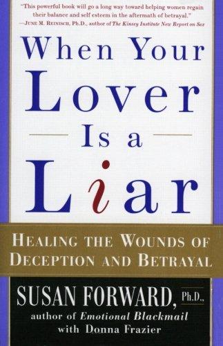 When Your Lover Is a Liar: Healing the Wounds of Deception and Betrayal