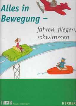 Alles in Bewegung. Fahren, fliegen, schwimmen