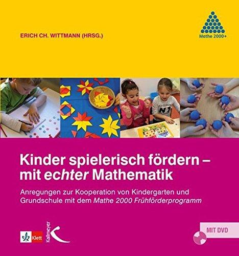 Kinder spielerisch fördern - mit echter Mathematik: Anregungen zur Zusammenarbeit von Kindergarten und Grundschule mit dem Mathe 2000 Frühförderprogramm