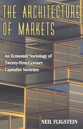 The Architecture of Markets: An Economic Sociology of Twenty-First-Century Capitalist Societies