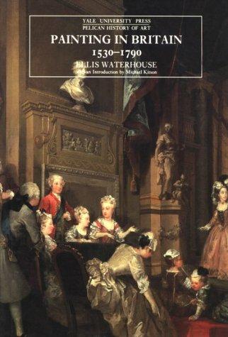 Painting in Britain: 1530-1790, Fifth Edition (Yale Univ Press Pelican History of Art)