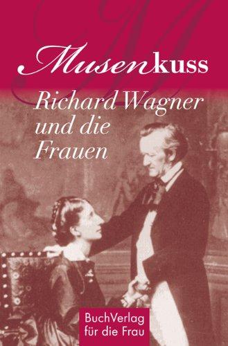 Musenkuss - Richard Wagner und die Frauen