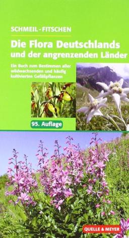 Die Flora Deutschlands und der angrenzenden Länder: Ein Buch zum Bestimmen aller wildwachsenden und häufig kultivierten Gefäßpflanzen