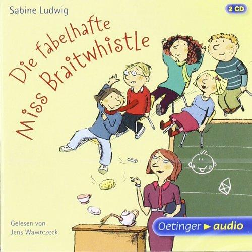 Die fabelhafte Miss Braitwhistle: Autorisierte Lesefassung