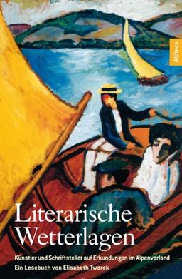 Literarische Wetterlagen: Künstler und Schriftsteller auf Spurensuche im Alpenvorland