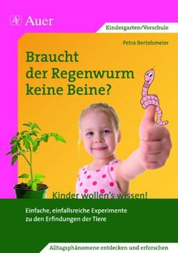 Braucht der Regenwurm keine Beine?: Einfache, einfallsreiche Experimente zu den Erfindungen der Tiere (1. Klasse/Vorschule)