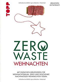 Zero Waste Weihnachten: Mit einfachen Kreativideen für Weihnachtsbaum, Deko und Geschenke nachhaltiger Weihnachten feiern