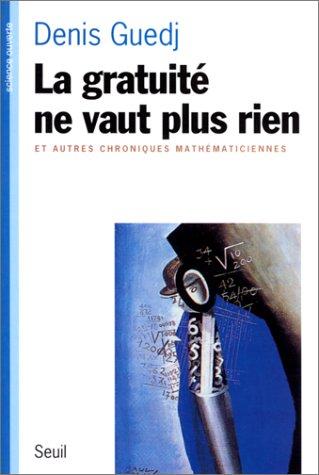 La gratuité ne vaut plus rien : et autres chroniques mathématiciennes