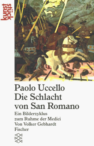 Paolo Uccello, die Schlacht von San Romano. Ein Bilderzyklus zum Ruhme der Medici.