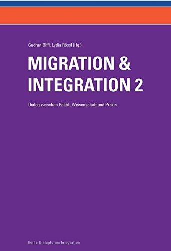 Migration und Integration - Dialog zwischen Politik, Wissenschaft und Praxis (Band 2): Beiträge zu Bildung, Arbeitsmarkt, Familie und Generationenwandel, Diskriminierung, Nationalismus und Medien