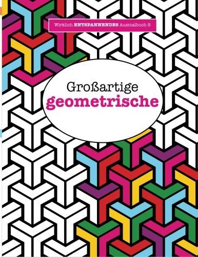 Ausmalbuch für Erwachsene 9: Großartige geometrische (Wirklich ENTSPANNENDE Ausmalbücher)