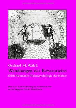 Wandlungen des Bewusstseins: Erich Neumanns Tiefenpsychologie der Kultur. Mit zwei Seminarbeiträgen zusammen mit Maria Hippius-Gräfin Dürckheim