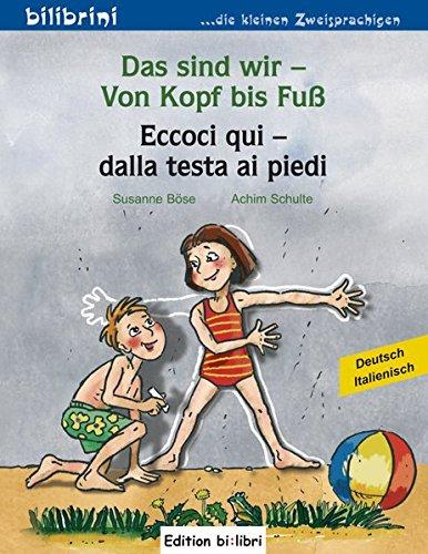 Das sind wir - Von Kopf bis Fuß: Kinderbuch Deutsch-Italienisch