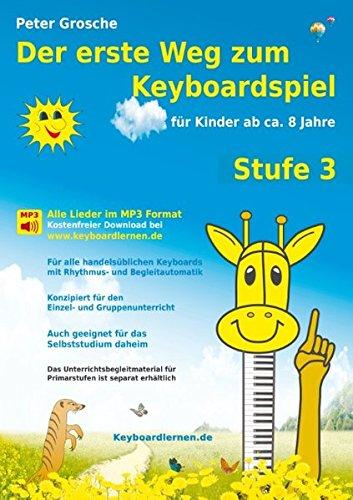 Der erste Weg zum Keyboardspiel (Stufe 3): Für Kinder ab ca. 8 Jahre - Keyboardlernen leicht gemacht - Ein großer Schritt in die Welt der Musik - Die Welt des Keyboardspielens