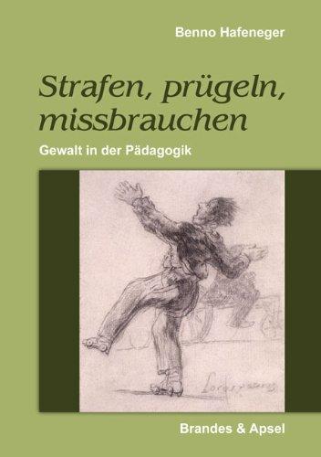 Strafen, prügeln, missbrauchen: Gewalt in der Pädagogik