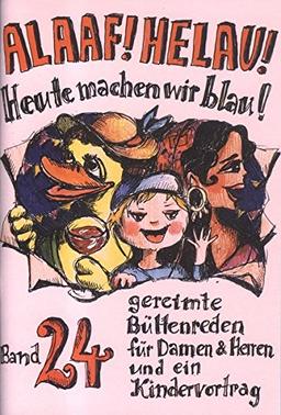 Alaaf! Helau! Heute machen wir blau!: Band 24  - gereimte Büttenreden für Damen & Herren und ein Kindervortrag