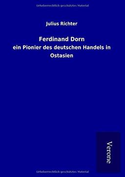 Ferdinand Dorn: ein Pionier des deutschen Handels in Ostasien