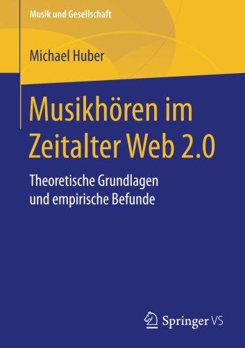 Musikhören im Zeitalter Web 2.0: Theoretische Grundlagen und empirische Befunde (Musik und Gesellschaft)