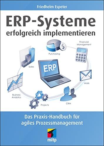 ERP-Systeme erfolgreich implementieren: Das Praxis-Handbuch für agiles Prozessmanagement (mitp Business)