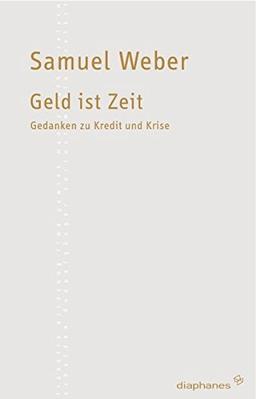 Geld ist Zeit: Gedanken zu Kredit und Krise (Kleine Reihe)