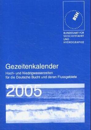 Gezeitenkalender 2005: Hoch- und Niedrigwasser für die Deutsche Bucht und deren Flussgebiete