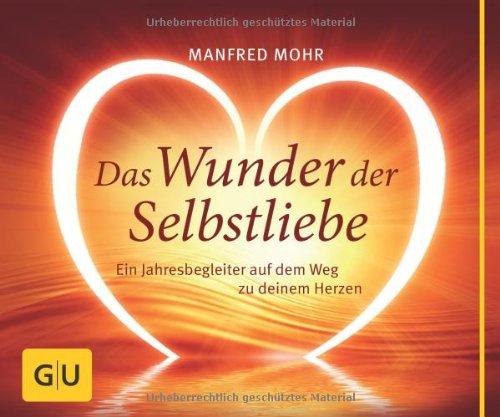 Das Wunder der Selbstliebe: Ein Jahresbegleiter auf dem Weg zu deinem Herzen (GU Tischaufsteller K,G&S)