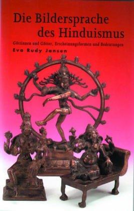 Die Bildersprache des Hinduismus. Göttinnen und Götter, Erscheinungsformen und Bedeutungen