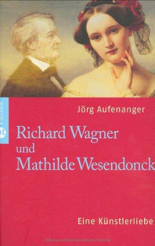 Richard Wagner und Mathilde Wesendonck: Eine Künstlerliebe