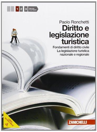 Diritto e legislazione turistica. Per le Scuole superiori. Con espansione online. Fondamenti di diritto civile, legilazione turistica nazionale e regionale (Vol. 1)