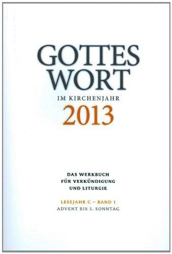 Gottes Wort im Kirchenjahr: 2013. Lesejahr C - Band 1: Advent bis Aschermittwoch