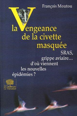 La vengeance de la civette masquée : SRAS, grippe aviaire... d'où viennent les nouvelles épidémies ?