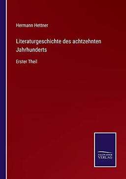 Literaturgeschichte des achtzehnten Jahrhunderts: Erster Theil