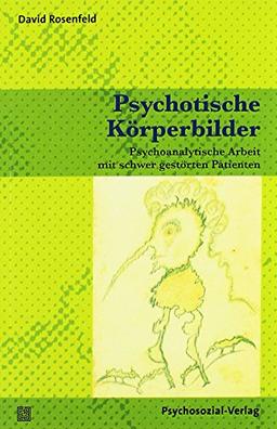 Psychotische Körperbilder: Psychoanalytische Arbeit mit schwer gestörten Patienten (Bibliothek der Psychoanalyse)