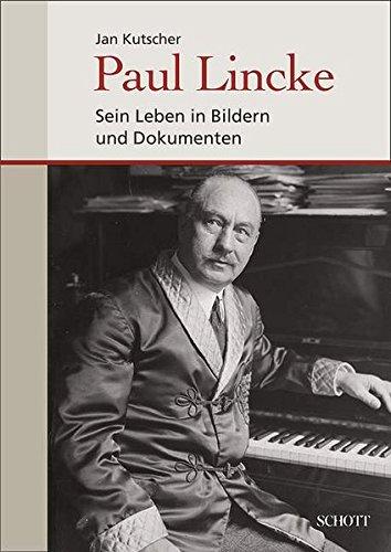 Paul Lincke: Sein Leben in Bildern und Dokumenten