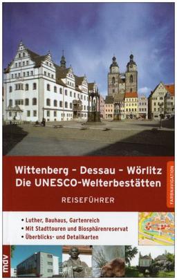 Wittenberg - Dessau - Wörlitz: Die Unesco-Welterbestätten. Reiseführer