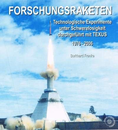 Forschungsraketen: Technologische Experimente unter Schwerelosigkeit durchgeführt mit TEXUS - 1976 - 2006 - Band 1