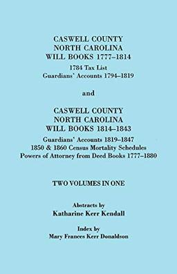 Caswell County, North Carolina Will Books, 1777-1814; 1784 Tax List; And Guardians' Accounts, 1794-1819 (Published With) Caswell County, North Carolin