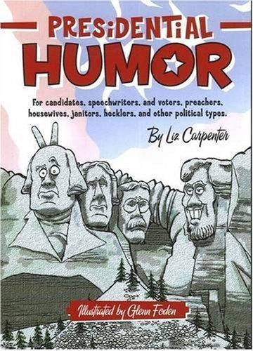 Presidential Humor: For Candidates, Speechwriters, and Voters, Preachers, Housewives, Janitors, Hecklers and other Political Types