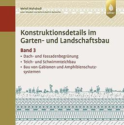 Konstruktionsdetails im Garten- und Landschaftsbau – Band 3: Dach- und Fassadenbegrünung, Teich- und Schwimmteichbau, Bau von Gabionen und Amphibienschutzsystemen