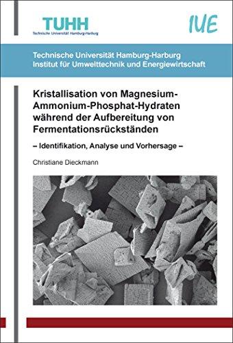 Kristallisation von Magnesium-Ammonium-Phosphat-Hydraten während der Aufbereitung von Fermentationsrückständen: – Identifikation, Analyse und ... Technische Forschungsergebnisse)