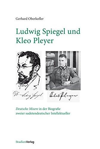 Ludwig Spiegel und Kleo Pleyer: Deutsche Misere in der Biografie zweier sudetendeutscher Intellektueller