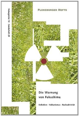 Die Warnung von Fukushima: Erdbeben-Vulkanismus-Radioaktivität